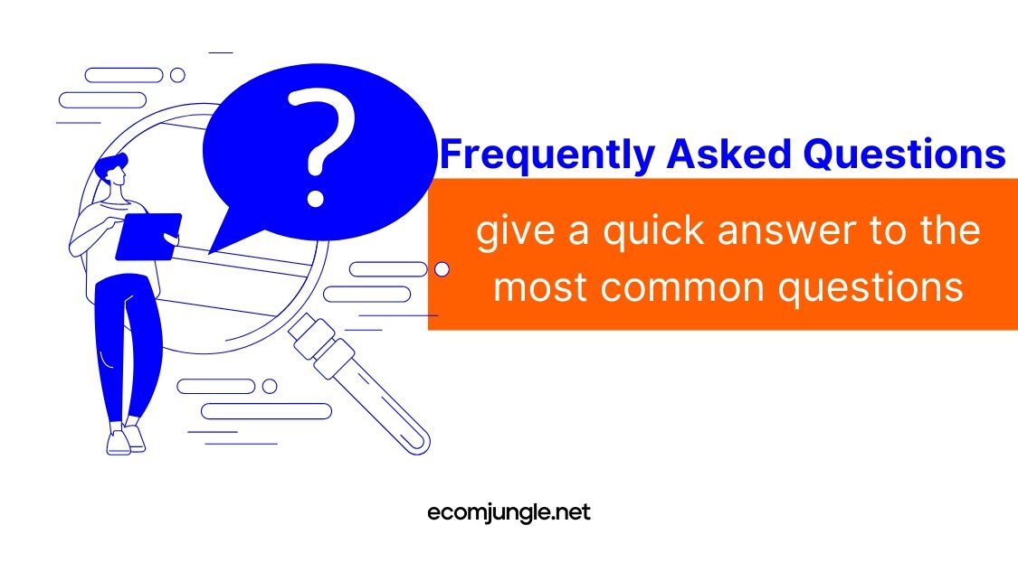 Let your customer find answer to most common questions if FAQ section.